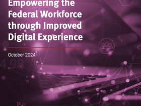 Empowering the Federal Workforce through Improved Digital Experience